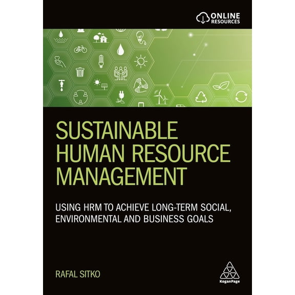Sustainable Human Resource Management: Using Hrm to Achieve Long-Term Social, Environmental and Business Goals, (Hardcover)