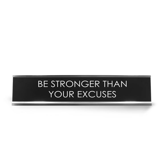 Be Stronger Than Your Excuses Novelty Desk Sign