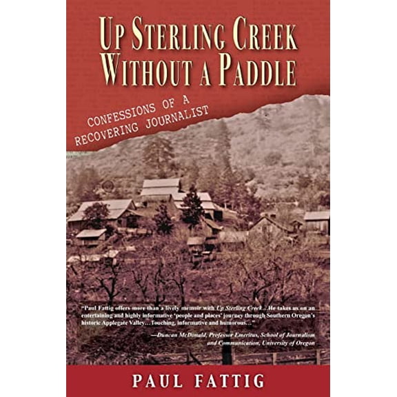 Pre-Owned Up Sterling Creek Without a Paddle: Confessions of a Recovering Journalist (Paperback) 1555718477 9781555718473