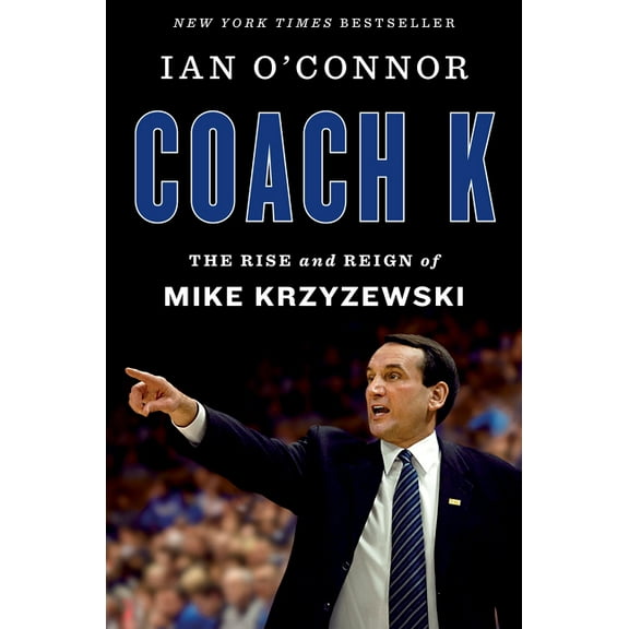 Coach K: The Rise and Reign of Mike Krzyzewski, (Hardcover)
