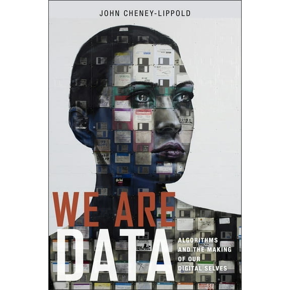We Are Data: Algorithms and the Making of Our Digital Selves, (Paperback)