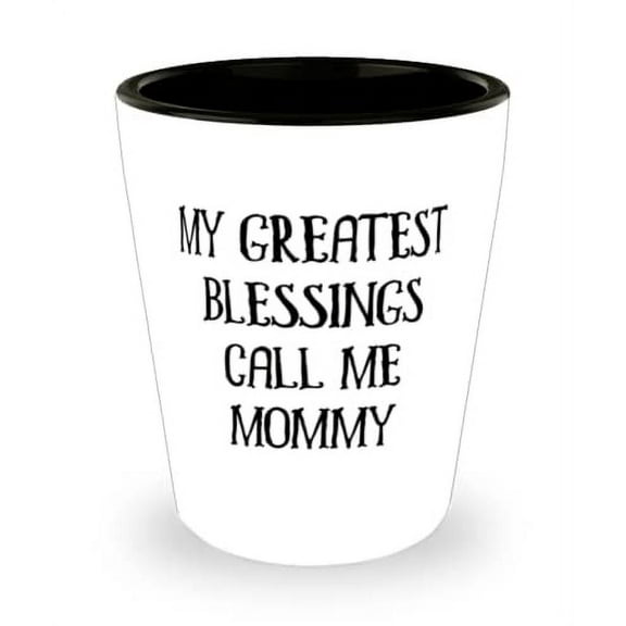 Best Mommy Shot Glass, My Greatest Blessings Call Me Mommy, Present For Mom, Sarcasm From Daughter
