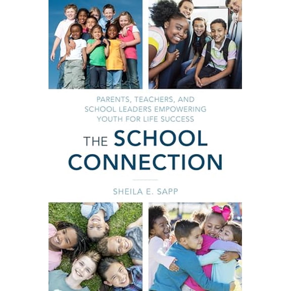 Pre-Owned The School Connection: Parents, Teachers, and School Leaders Empowering Youth for Life Success (Paperback) 1475870140 9781475870145