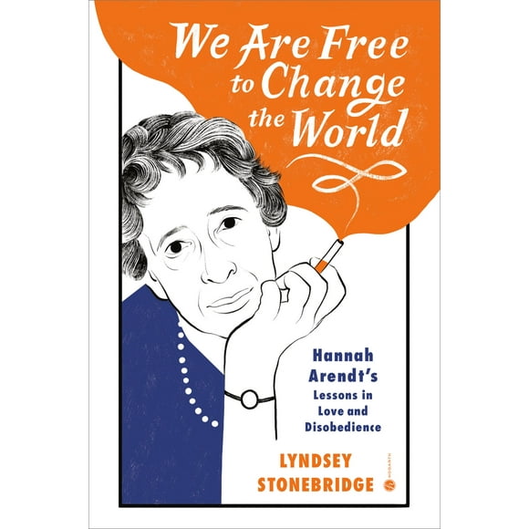 Nous Sommes Libres de Changer le Monde, les Leçons d'Amour et de Désobéissance de Hannah Arendt