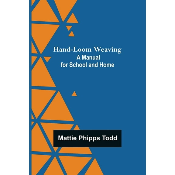 Hand-Loom Weaving: A Manual for School and Home, (Paperback)