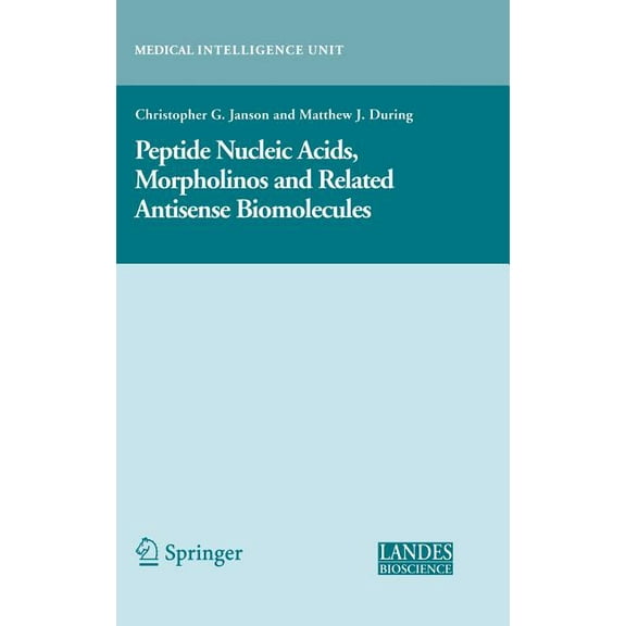 Medical Intelligence Unit (Unnumbered) Peptide Nucleic Acids, Morpholinos and Related Antisense Biomolecules, (Hardcover)