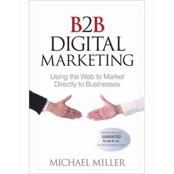 Pre-Owned B2B Digital Marketing: Using the Web to Market Directly to Businesses (Paperback) by Michael Miller
