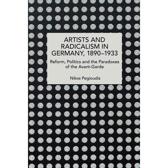 Historical Materialism Artists and Radicalism in Germany, 1890-1933, (Paperback)