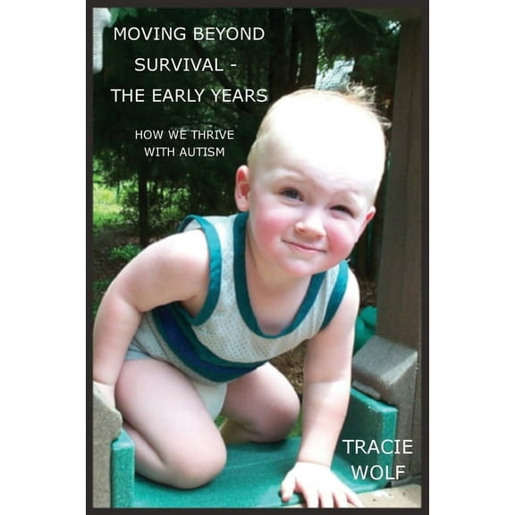 Moving Beyond Survival - The Early Years: How We Thrive With Autism, (Paperback)