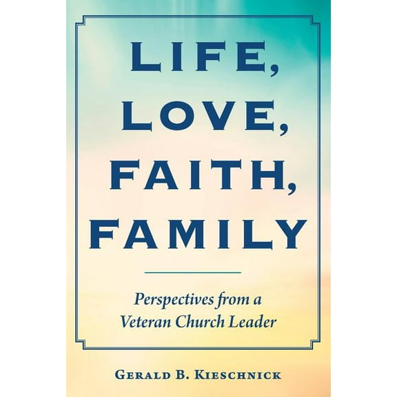 Life, Love, Faith, Family: Perspectives from a Veteran Church Leader (Paperback)