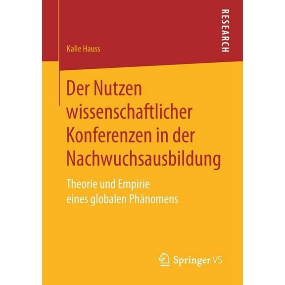 Der Nutzen Wissenschaftlicher Konferenzen in Der Nachwuchsausbildung: Theorie Und Empirie Eines Globalen PhÃ¤nomens, (Paperback)