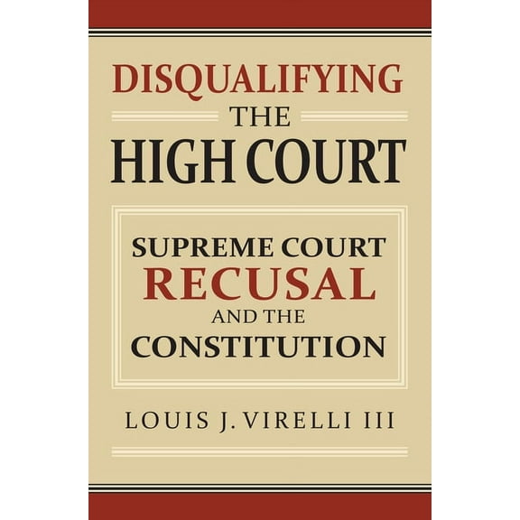 Disqualifying the High Court: Supreme Court Recusal and the Constitution, (Hardcover)