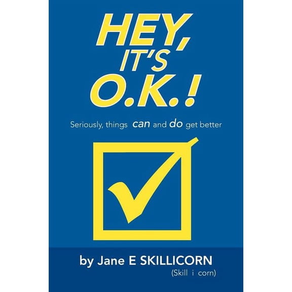 Hey, It's O.K.!: Seriously, Things Can and Do Get Better, (Paperback)