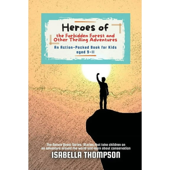 The Nature Quest Series: Stories That Ta Heroes of the Forbidden Forest and Other Thrilling Adventures: An Action-Packed Book for Kids aged 9-11, Book 8, (Paperback)