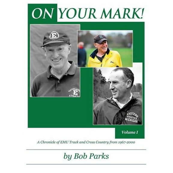 ON YOUR MARK! A Chronicle of EMU Track and Cross Country from 1967-2000: Volume 1, (Paperback)