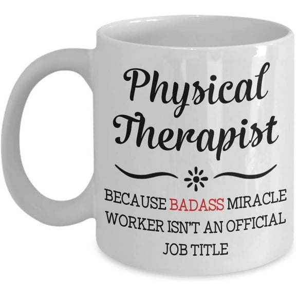 Physical Therapist Mug Because Badass Miracle Worker Isn't An Official Coffee Mug Gift Idea For Women Men Him Her Coworker Tea Cup Lover