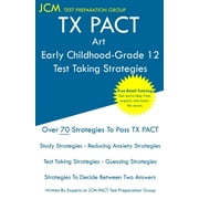 TX PACT Art Early Childhood-Grade 12 - Test Taking Strategies: TX PACT 778 Exam - Free Online Tutoring - New 2020 Edition - The latest strategies to pass your exam. (Paperback)