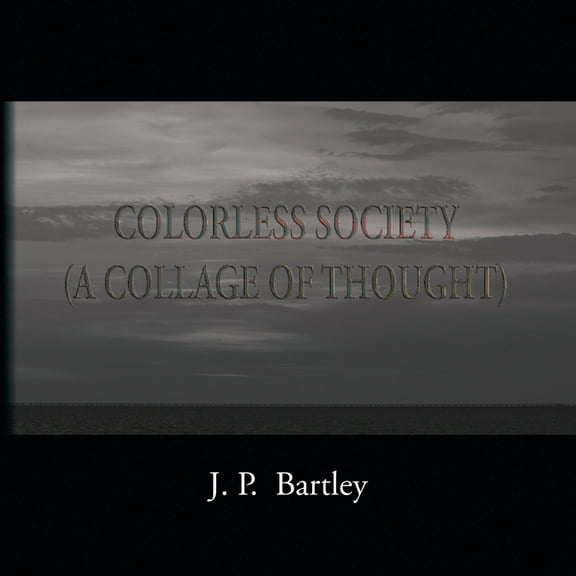 Colorless Society: A Collage of Thought, (Paperback)