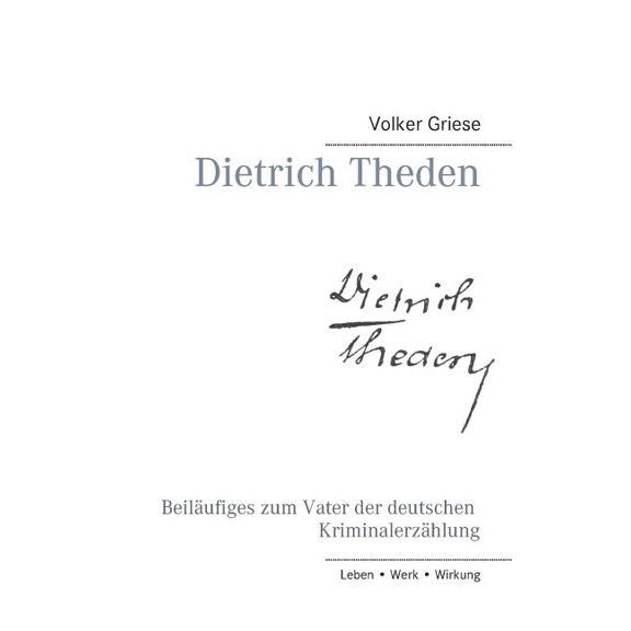 Dietrich Theden: BeilÃ¤ufiges zum Vater der deutschen KriminalerzÃ¤hlung, (Paperback)