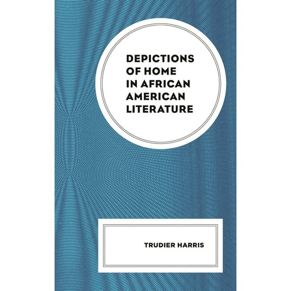 Depictions of Home in African American Literature, (Hardcover)
