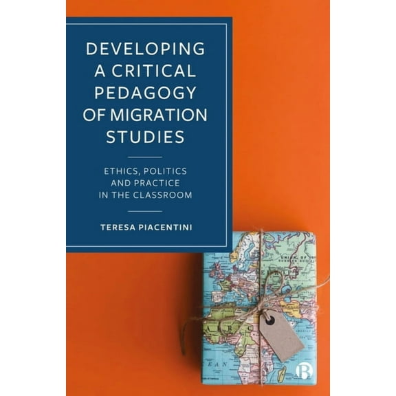 Developing a Critical Pedagogy of Migration Studies: Ethics, Politics and Practice in the Classroom, (Hardcover)
