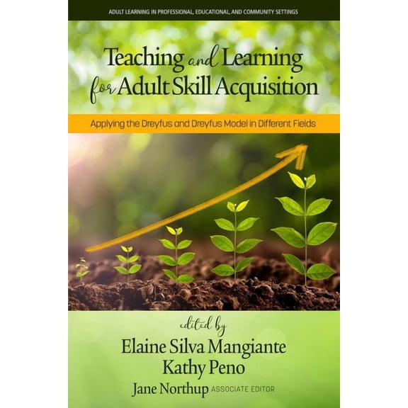 Adult Learning in Professional, Organiza Teaching and Learning for Adult Skill Acquisition: Applying the Dreyfus and Dreyfus Model in Different Fields, (Hardcover)