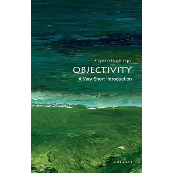 Very Short Introductions Objectivity: A Very Short Introduction, Book 316, (Paperback)