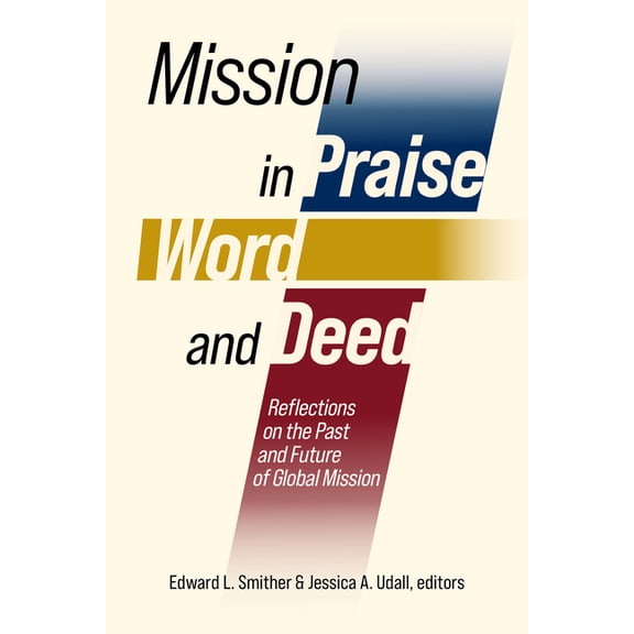 Mission in Praise, Word, and Deed: Reflections on the Past and Future of Global Mission, (Paperback)