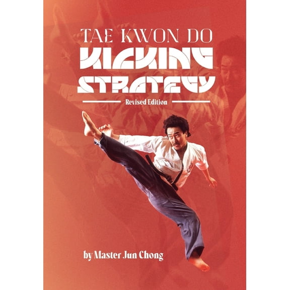 TAE KWON DO KICKING STRATEGIES Revised Edition, (Paperback)