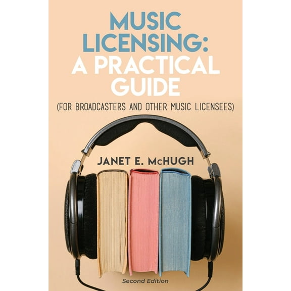Music Licensing: A Practical Guide (For Broadcasters and Other Music Licensees), (Paperback)