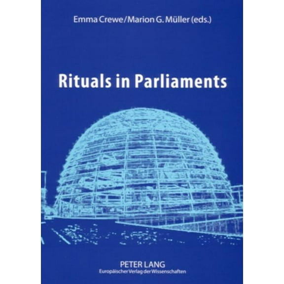 Rituals in Parliaments: Political, Anthropological and Historical Perspectives on Europe and the United States, (Paperback)