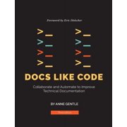Docs Like Code: Collaborate and Automate to Improve Technical Documentation (Paperback)