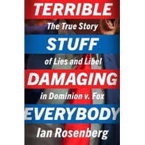 Terrible Stuff Damaging Everybody: The True Story of Lies and Libel in Dominion V. Fox, (Hardcover)