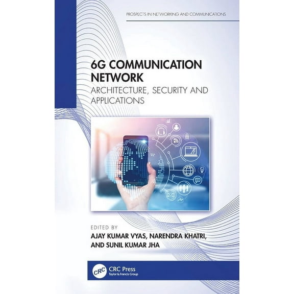Prospects in Networking and Communicatio 6G Communication Network: Architecture, Security and Applications, (Hardcover)