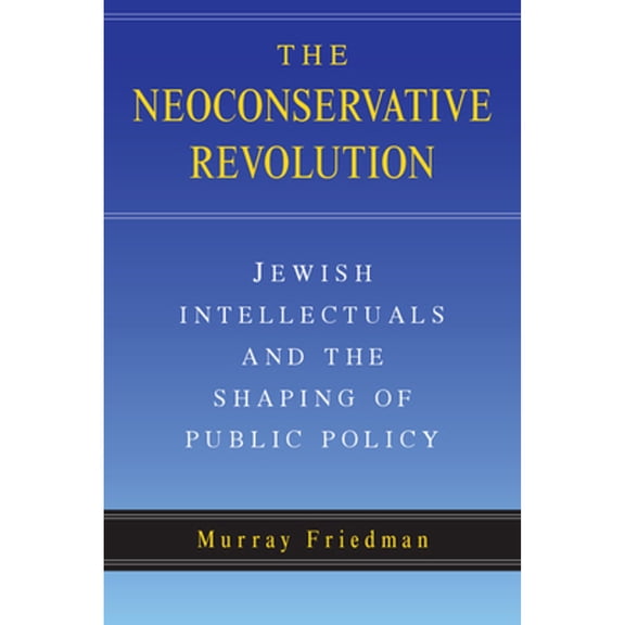 Pre-Owned The Neoconservative Revolution: Jewish Intellectuals and the Shaping of Public Policy (Paperback) 0521545013 9780521545013