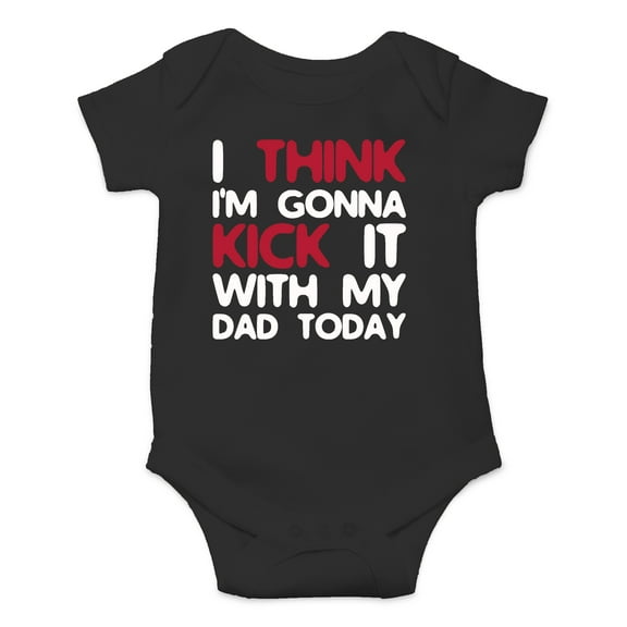 I Think I'm Gonna Kick It With My Dad Today - Hello World - Cute One-Piece Infant Baby Bodysuit