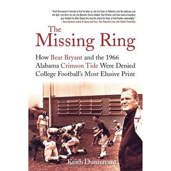 Pre-Owned The Missing Ring: How Bear Bryant and the 1966 Alabama Crimson Tide Were Denied College Football's Most Elusive Prize (Paperback) 0312374321 9780312374327
