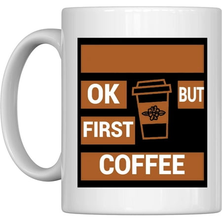 

Ok But First Coffee Office Coffee Mug Easy To Clean Mug Funny Inspirational Coffee Mug Tea and Hot Drinks 11oz White Funny Novelty