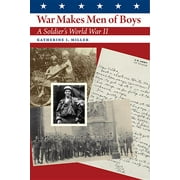 Williams-Ford Texas A&M University Military History Series: War Makes Men of Boys : A Soldier's World War II (Series #140) (Hardcover)