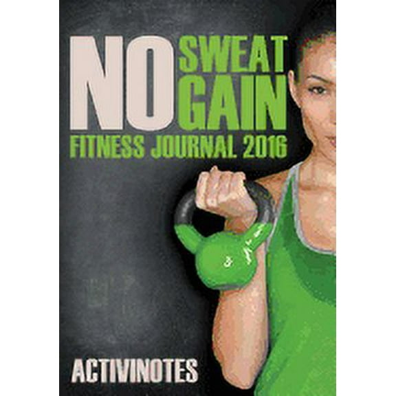 No Sweat No Gain Fitness Journal 2016 (Paperback)