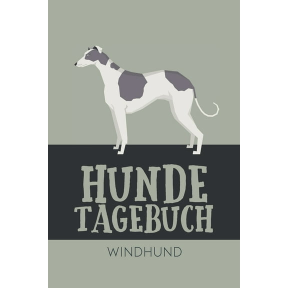 Hundetagebuch Windhund: Das Buch für deinen Hund, zum Eintragen und ausfüllen. Eintragebuch für Hundebesitzer (Paperback)