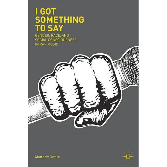 I Got Something to Say: Gender, Race, and Social Consciousness in Rap Music, (Hardcover)