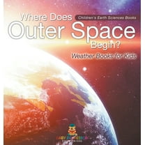 Where Does Outer Space Begin? - Weather Books for Kids Children's Earth Sciences Books, (Hardcover)