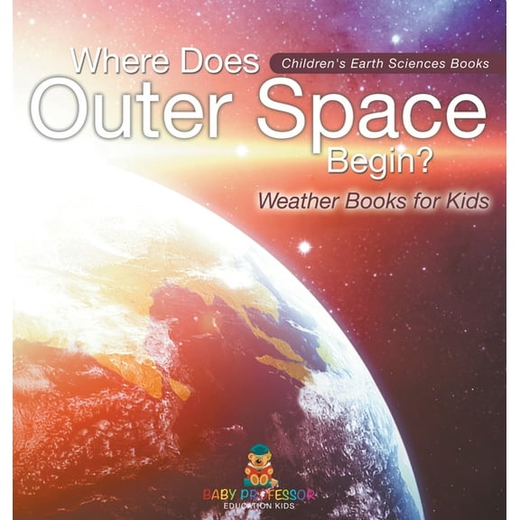 Where Does Outer Space Begin? - Weather Books for Kids Children's Earth Sciences Books, (Hardcover)