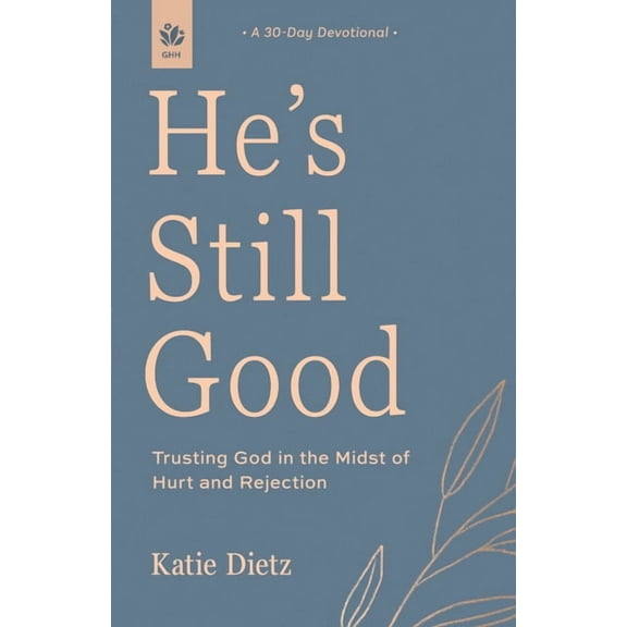 He's Still Good: Trusting God in the Midst of Hurt and Rejection, (Paperback)