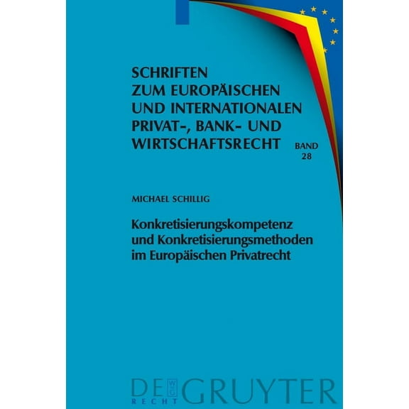 Schriften Zum EuropÃ¤ischen Und Internati Konkretisierungskompetenz Und Konkretisierungsmethoden Im EuropÃ¤ischen Privatrecht, Book 28, (Hardcover)
