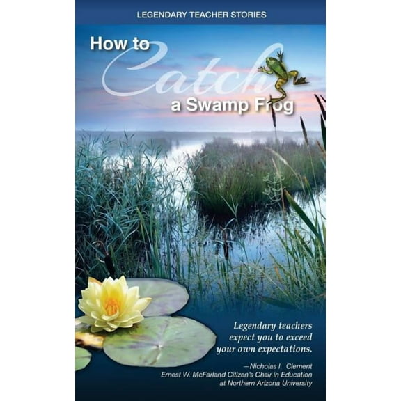 Legendary Teacher Stories: How To Catch A Swamp Frog, (Paperback)