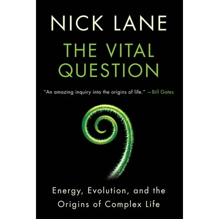 The Vital Question : Energy, Evolution, and the Origins of Complex