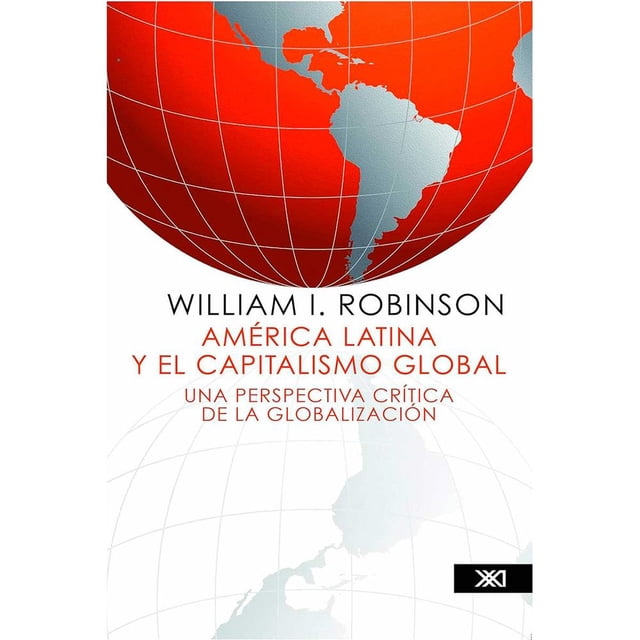 Libro America Latina Y El Capitalismo Global Tapa Blanda, Autor William I. Robinson, Editorial Siglo Xxi