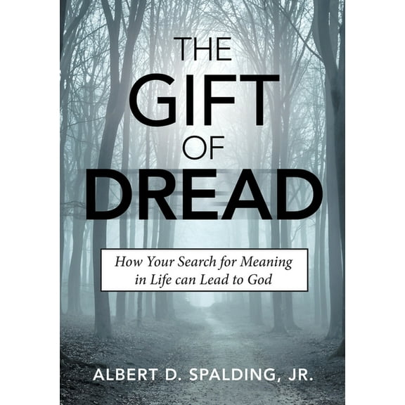 The Gift of Dread: How Your Search for Meaning in Life can Lead to God, (Paperback)